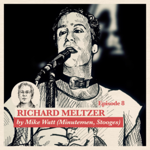 Ep. 8: Mike Watt (Stooges, Minutemen) about Richard Meltzer | Accolades