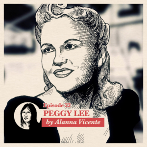Ep. 22: Alanna Vicente about Peggy Lee | Accolades