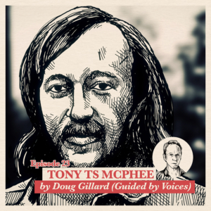 Ep. 23: Doug Gillard (Guided By Voices) about Tony McPhee | Accolades