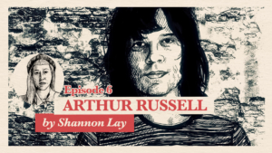 Ep. 6: Shannon Lay about Arthur Russell | Accolades