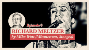 Mike Watt (Stooges, Minutemen) about Richard Meltzer | Accolades Ep. 8