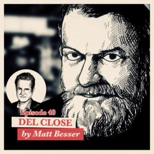 Ep. 40: Matt Besser about Del Close | Accolades