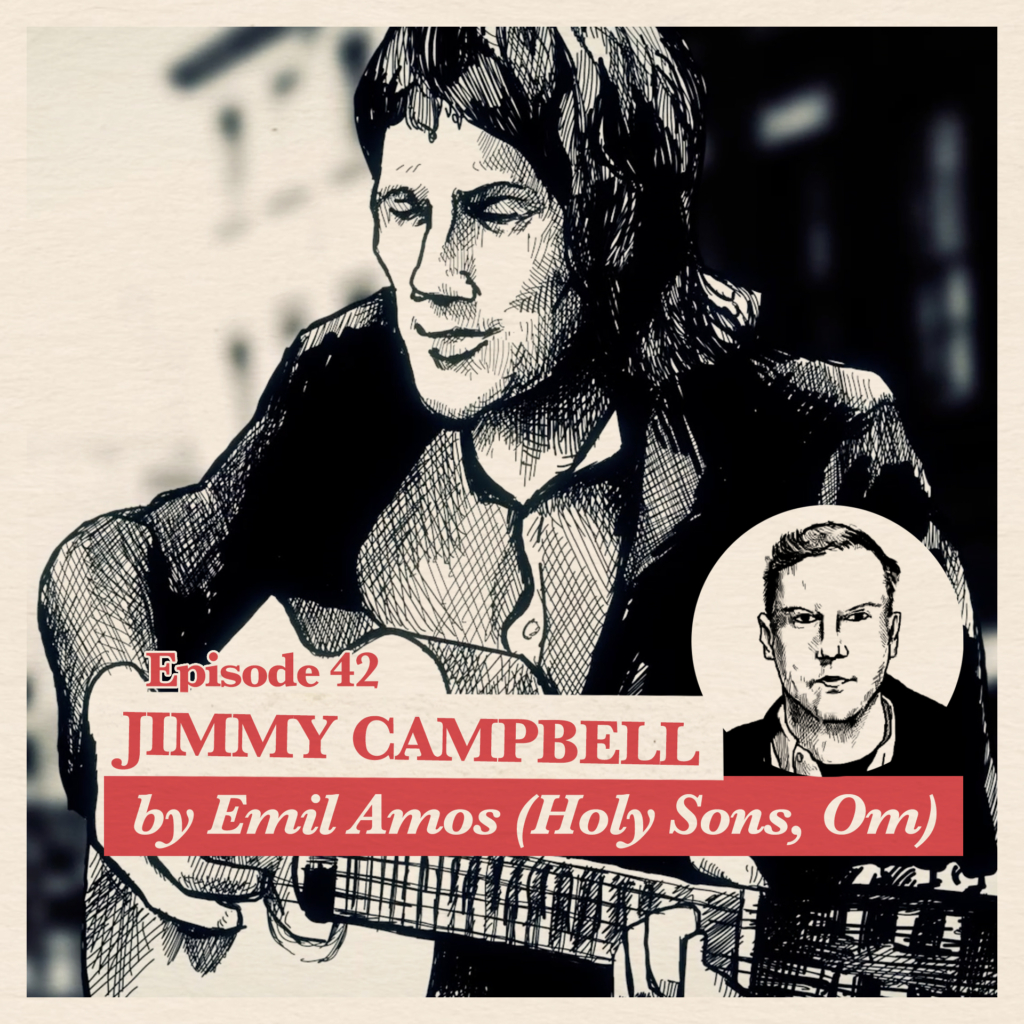 Ep 42: Emil Amos (Holy Sons, Om) on Jimmy Campbell