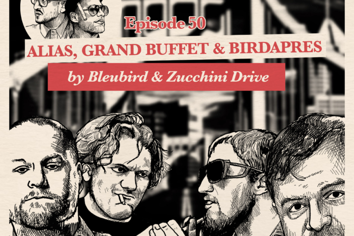 EP. 50: Bleubird & Zucchini Drive on Alias, Grand Buffet & Birdapres