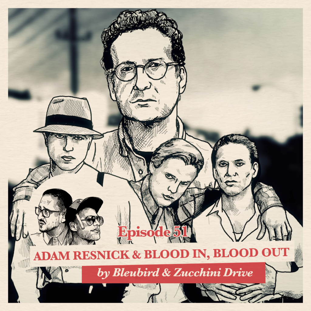 Bleubird & Marcus Graap on Adam Resnick & Blood In, Blood Out