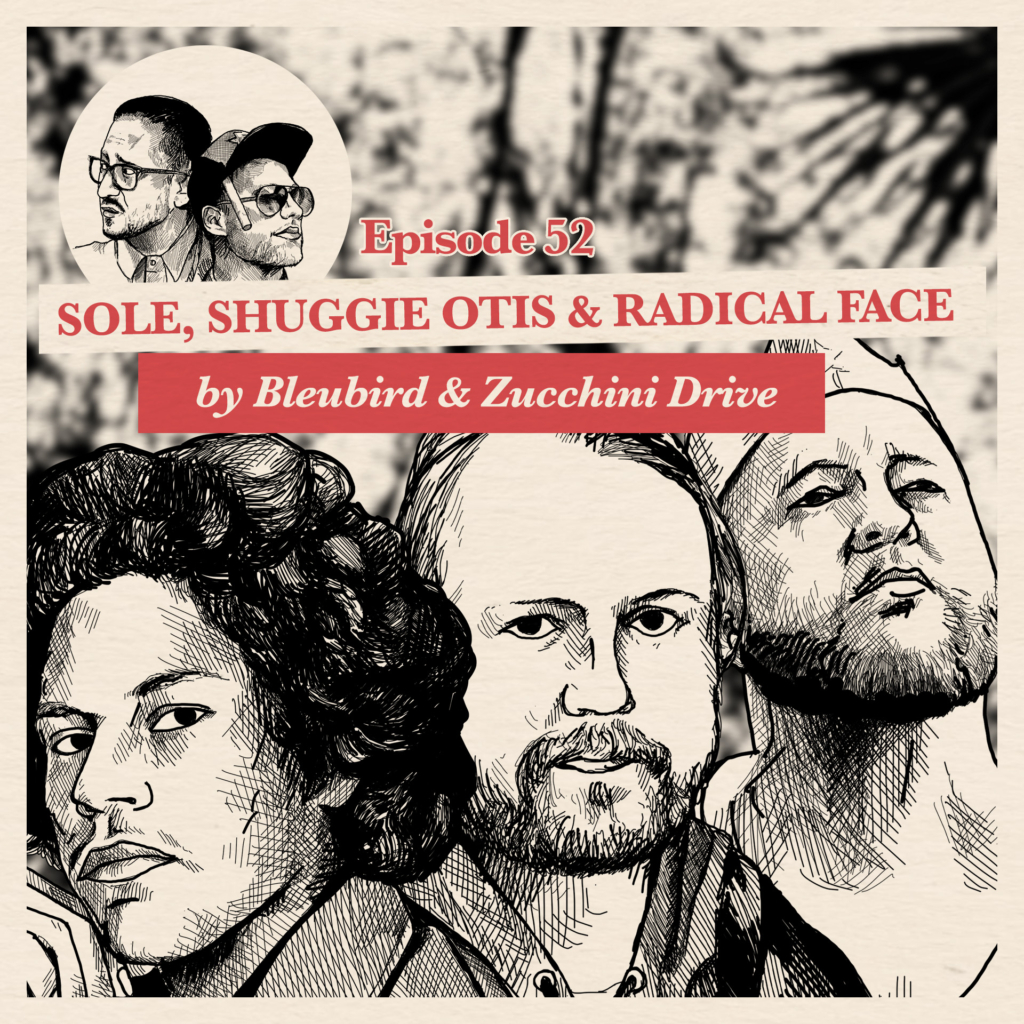 EP. 52: Bleubird & Zucchini Drive on Sole, Shuggie Otis & Radical Face