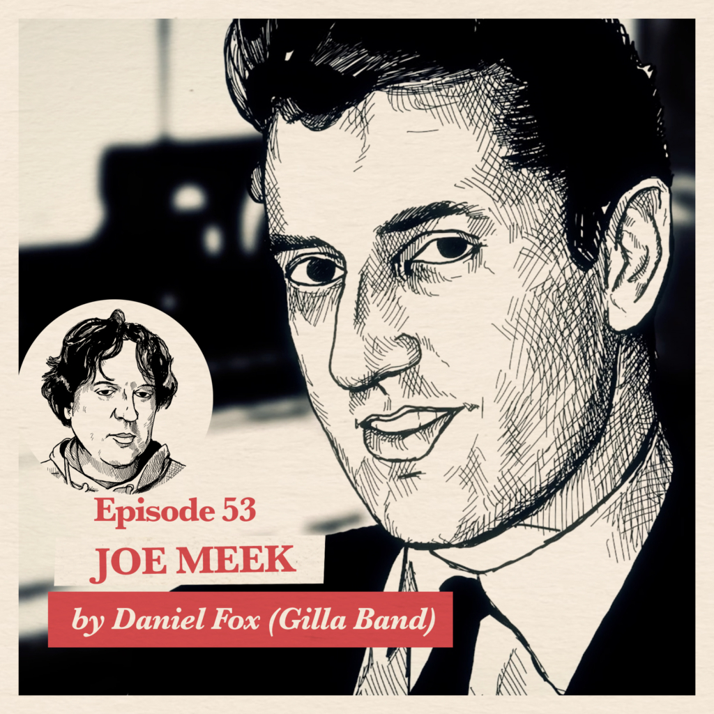 Ep. 53: Daniel Fox (Gilla Band) on Joe Meek