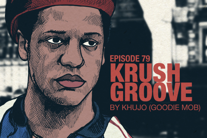Ep 79: Khujo (Goodie Mob) on Krush Groove