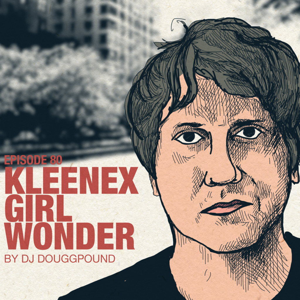 Ep 80: Dj Douggpound on Kleenex Girl Wonder